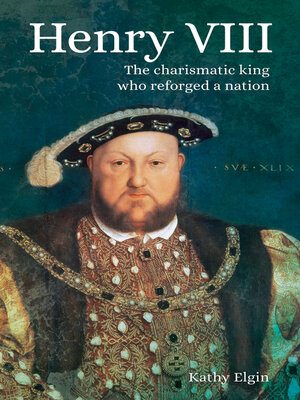 cover image of Henry VIII: the Charismatic King who Reforged a Nation